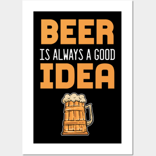 Beer Is Always A Good Idea - For Beer Posters and Art